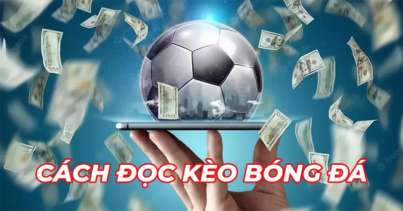 Kinh nghiệm đọc kèo bóng đá trực tuyến chính xác