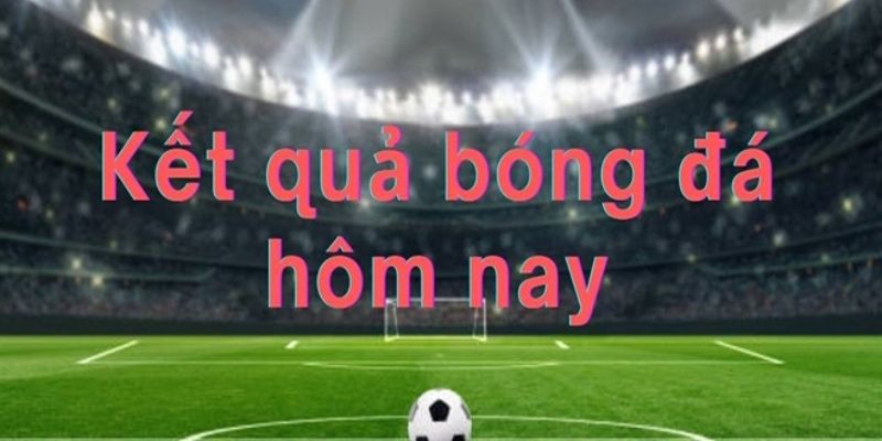 Kết quả bóng đá quan trọng